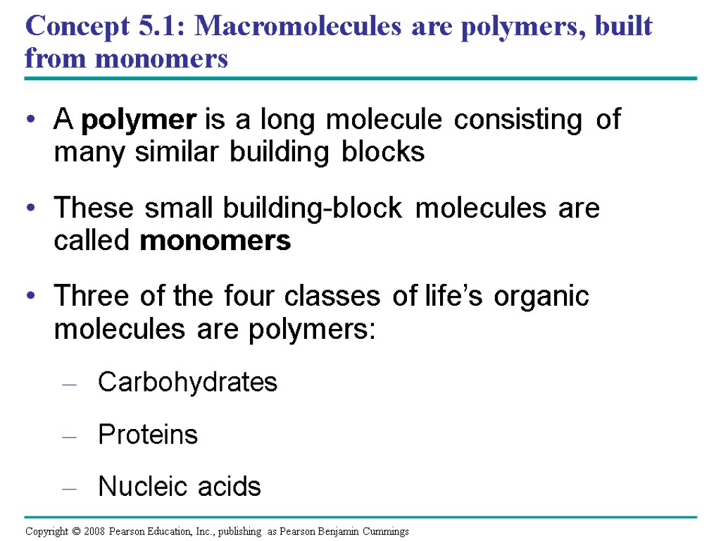 Concept 5.1: Macromolecules are polymers, built from monomers A polymer is a long molecule